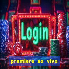 premiere ao vivo hoje gratis